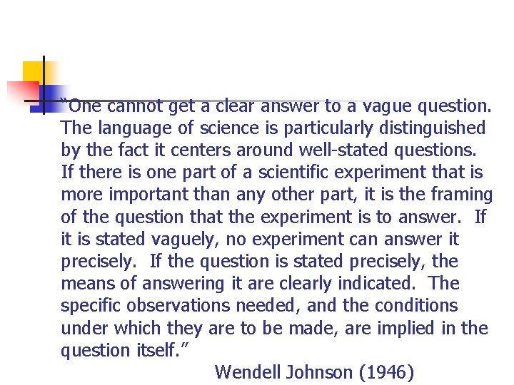 “One cannot get a clear answer to a vague question. The language of science