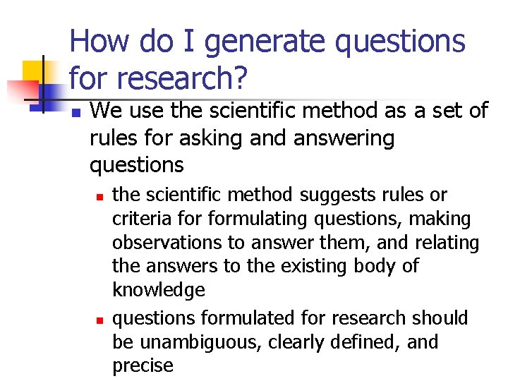 How do I generate questions for research? n We use the scientific method as