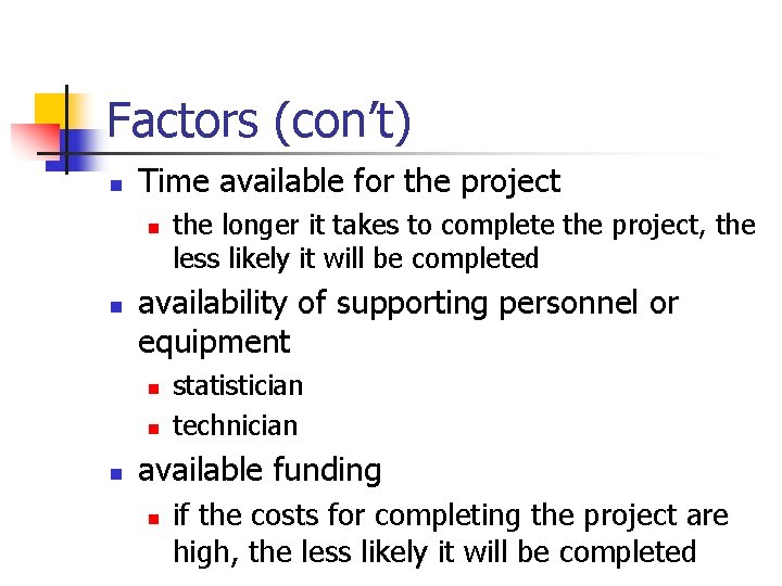 Factors (con’t) n Time available for the project n n availability of supporting personnel