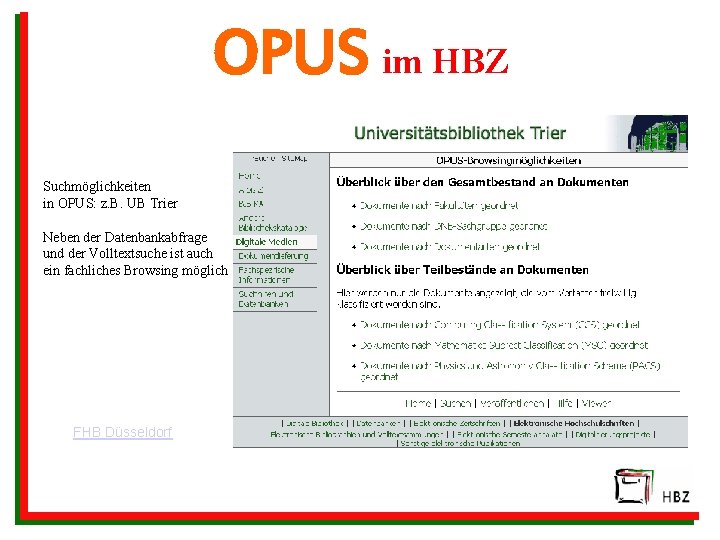 OPUS im HBZ Suchmöglichkeiten in OPUS: z. B. UB Trier Neben der Datenbankabfrage und
