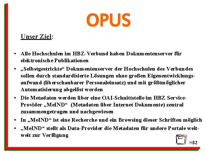 OPUS Unser Ziel: • Alle Hochschulen im HBZ-Verbund haben Dokumentenserver für elektronische Publikationen •