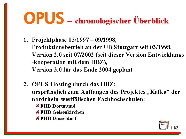 OPUS – chronologischer Überblick 1. Projektphase 05/1997 – 09/1998, Produktionsbetrieb an der UB Stuttgart