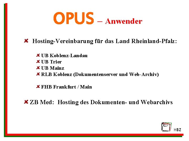 OPUS – Anwender Hosting-Vereinbarung für das Land Rheinland-Pfalz: UB Koblenz-Landau UB Trier UB Mainz