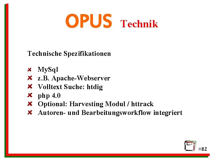 OPUS Technik Technische Spezifikationen My. Sql z. B. Apache-Webserver Volltext Suche: htdig php 4.