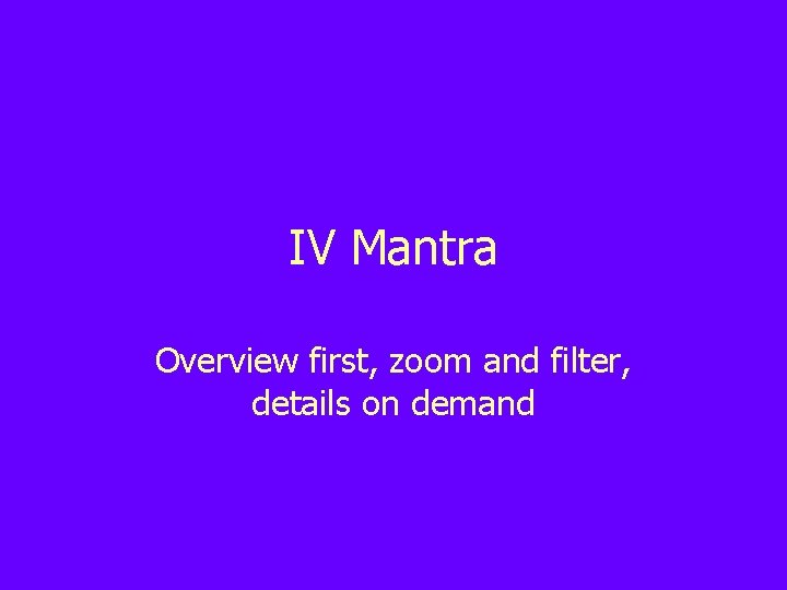 IV Mantra Overview first, zoom and filter, details on demand 