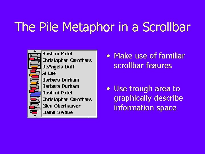 The Pile Metaphor in a Scrollbar • Make use of familiar scrollbar feaures •
