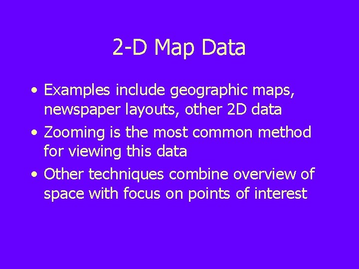 2 -D Map Data • Examples include geographic maps, newspaper layouts, other 2 D