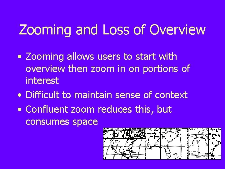 Zooming and Loss of Overview • Zooming allows users to start with overview then