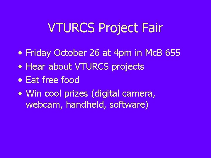 VTURCS Project Fair • • Friday October 26 at 4 pm in Mc. B