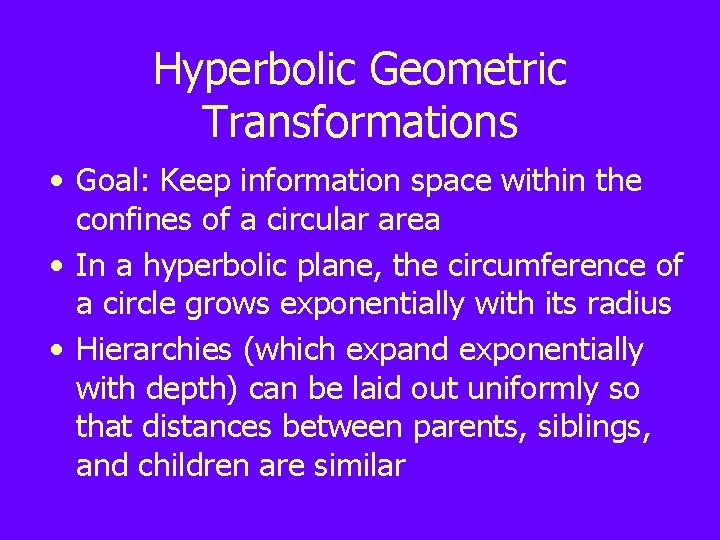 Hyperbolic Geometric Transformations • Goal: Keep information space within the confines of a circular