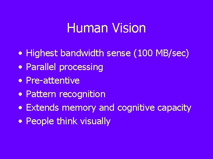 Human Vision • • • Highest bandwidth sense (100 MB/sec) Parallel processing Pre-attentive Pattern