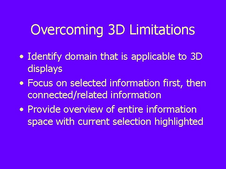 Overcoming 3 D Limitations • Identify domain that is applicable to 3 D displays