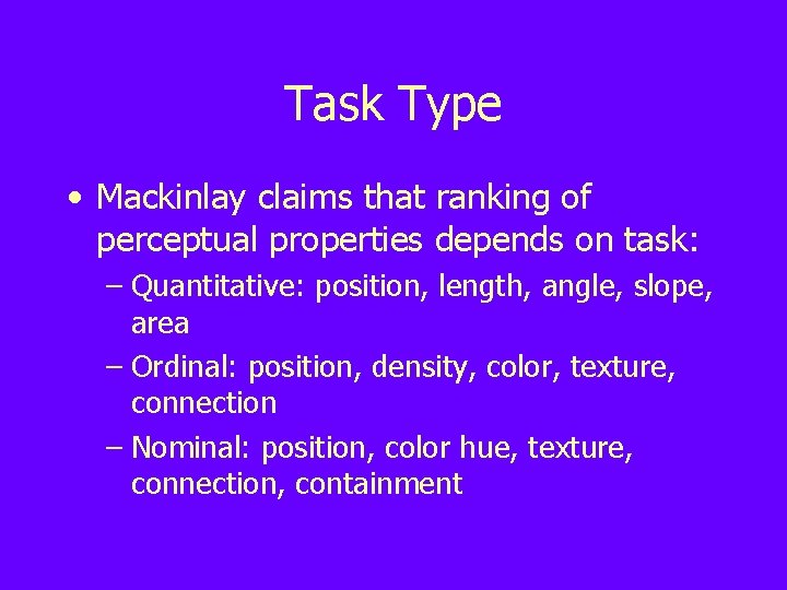 Task Type • Mackinlay claims that ranking of perceptual properties depends on task: –