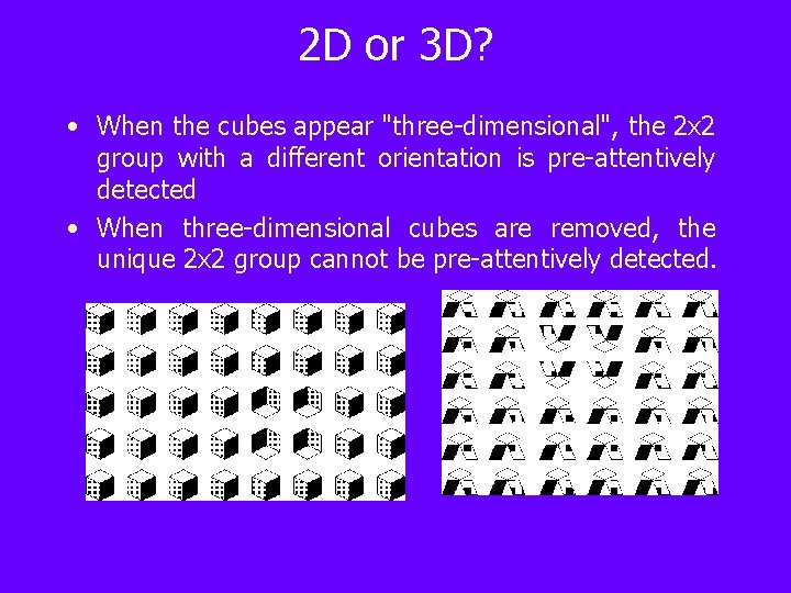 2 D or 3 D? • When the cubes appear "three-dimensional", the 2 x