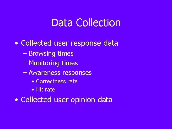 Data Collection • Collected user response data – Browsing times – Monitoring times –