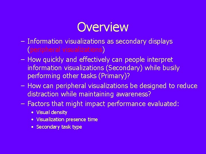 Overview – Information visualizations as secondary displays (peripheral visualizations) – How quickly and effectively Overview – Information visualizations as secondary displays (peripheral visualizations) – How quickly and effectively
