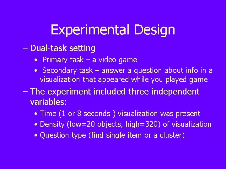 Experimental Design – Dual-task setting • Primary task – a video game • Secondary