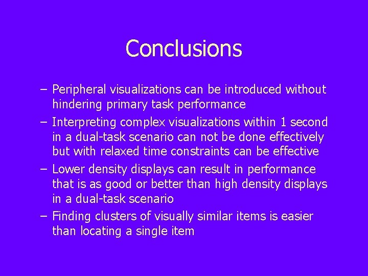 Conclusions – Peripheral visualizations can be introduced without hindering primary task performance – Interpreting