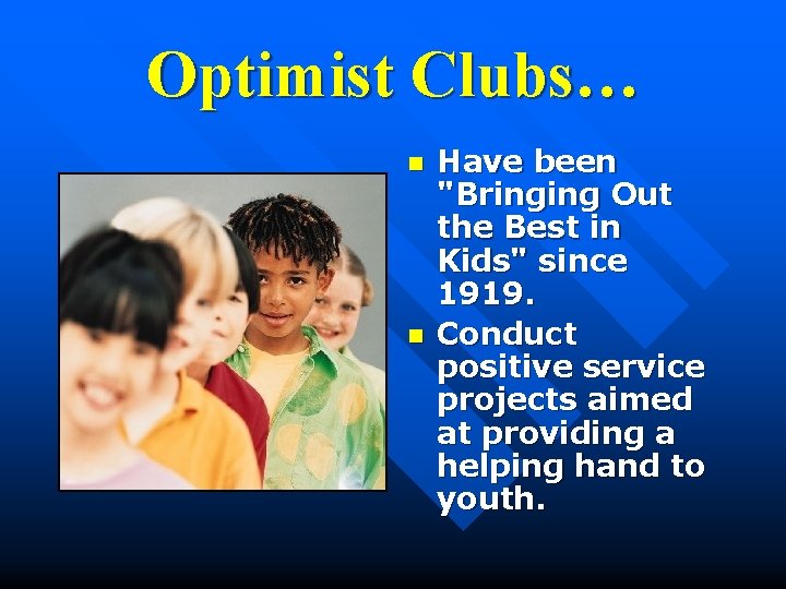 Optimist Clubs… n n Have been "Bringing Out the Best in Kids" since 1919.