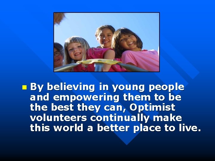 n By believing in young people and empowering them to be the best they