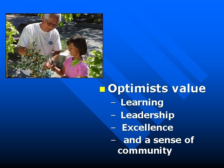 n Optimists value – Learning – Leadership – Excellence – and a sense of