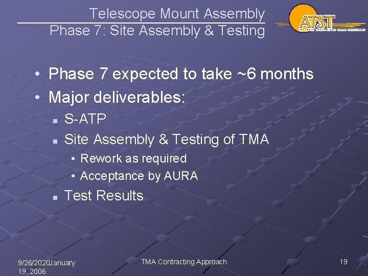 Telescope Mount Assembly Phase 7: Site Assembly & Testing • Phase 7 expected to