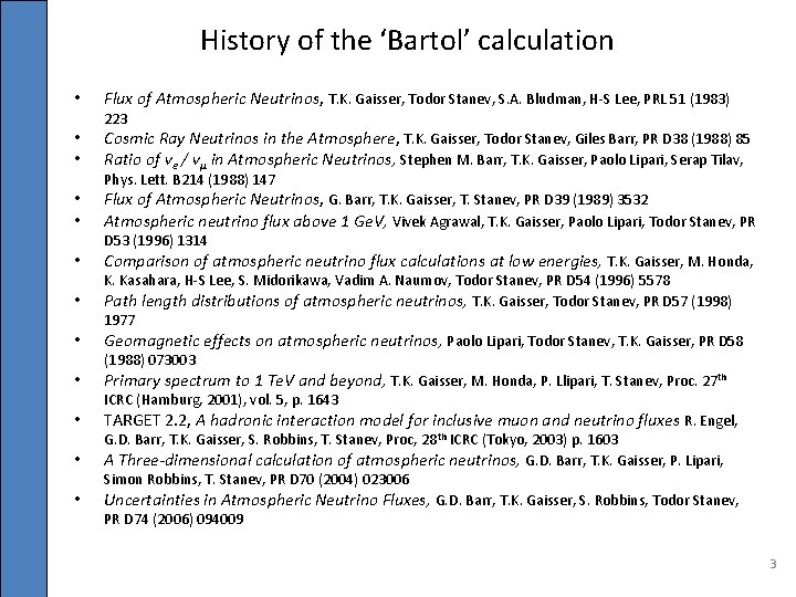 History of the ‘Bartol’ calculation • • • Flux of Atmospheric Neutrinos, T. K.
