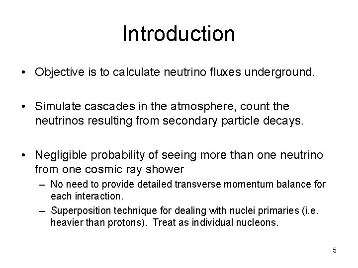 Introduction • Objective is to calculate neutrino fluxes underground. • Simulate cascades in the