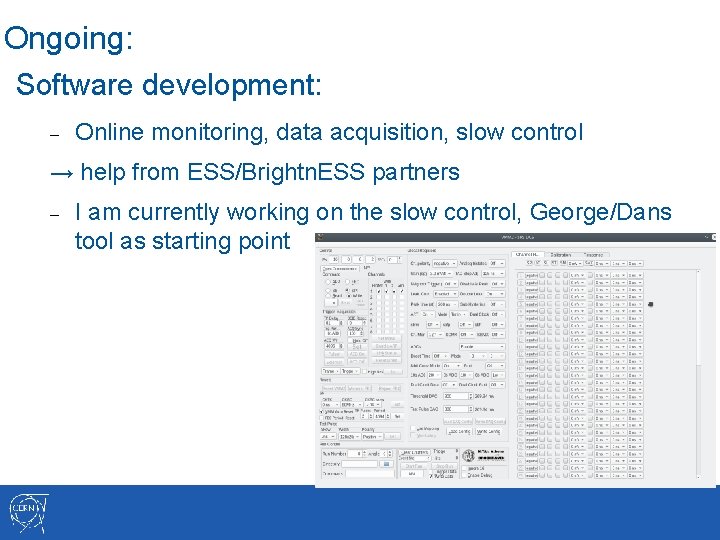 Ongoing: Software development: Online monitoring, data acquisition, slow control → help from ESS/Brightn. ESS