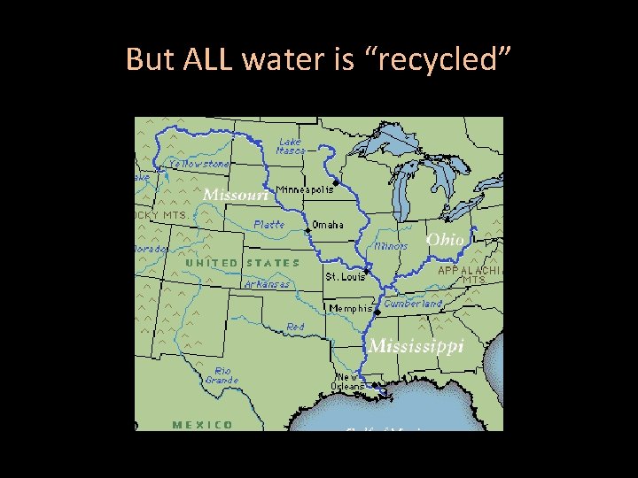 But ALL water is “recycled” 