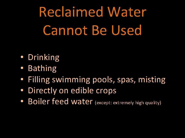 Reclaimed Water Cannot Be Used • • • Drinking Bathing Filling swimming pools, spas,