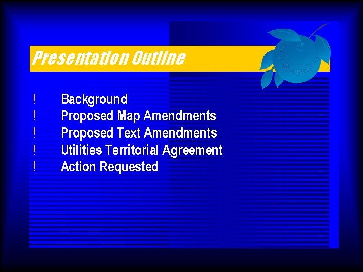 Presentation Outline ! ! ! Background Proposed Map Amendments Proposed Text Amendments Utilities Territorial