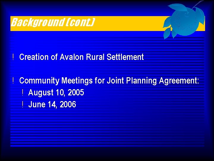 Background (cont. ) ! Creation of Avalon Rural Settlement ! Community Meetings for Joint
