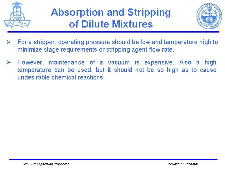 Absorption and Stripping of Dilute Mixtures Ø For a stripper, operating pressure should be