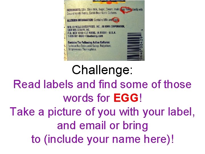 Challenge: Read labels and find some of those words for EGG! Take a picture