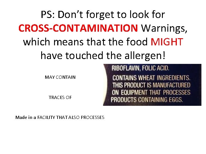 PS: Don’t forget to look for CROSS-CONTAMINATION Warnings, which means that the food MIGHT