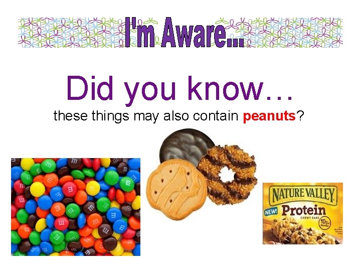 Did you know… these things may also contain peanuts? 