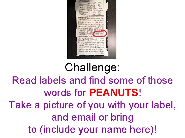 Challenge: Read labels and find some of those words for PEANUTS! Take a picture