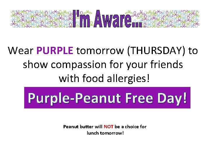 Wear PURPLE tomorrow (THURSDAY) to show compassion for your friends with food allergies! Purple-Peanut