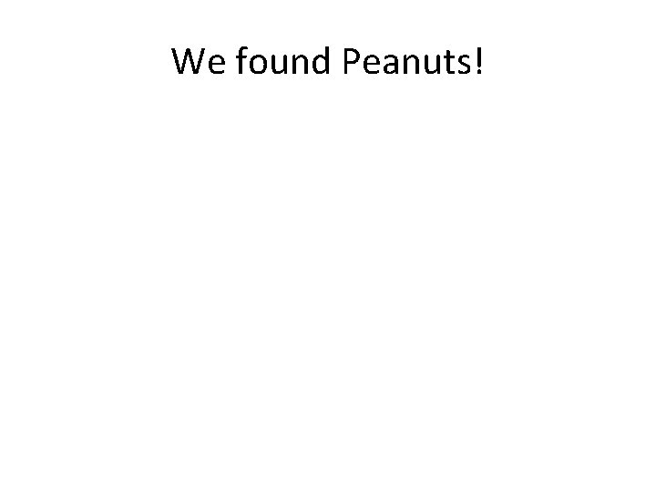 We found Peanuts! 