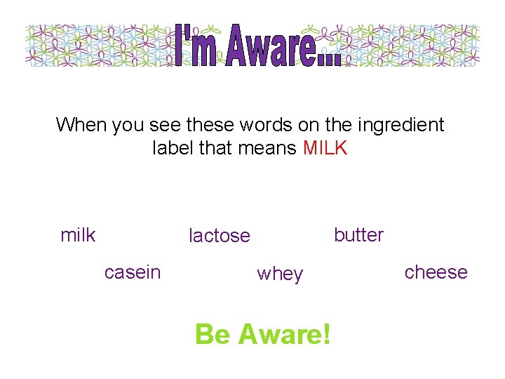 When you see these words on the ingredient label that means MILK milk butter