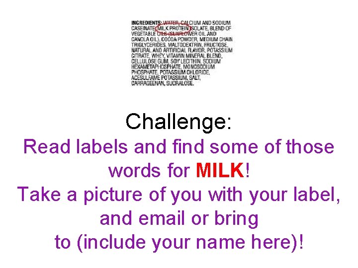 Challenge: Read labels and find some of those words for MILK! Take a picture