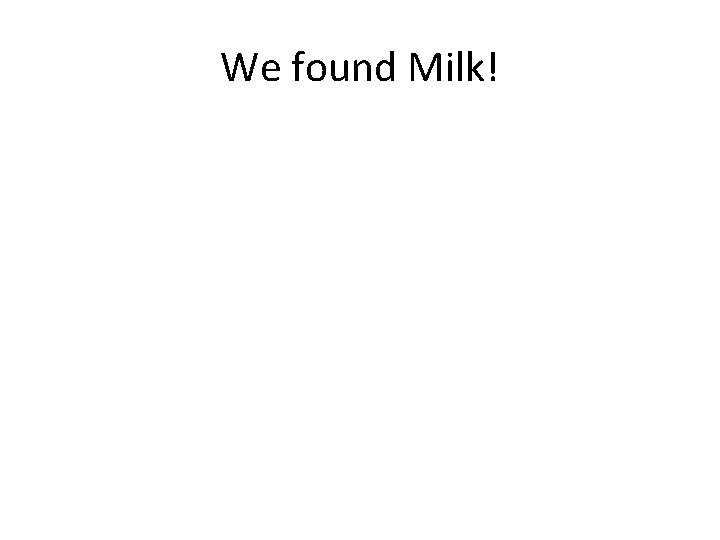 We found Milk! 