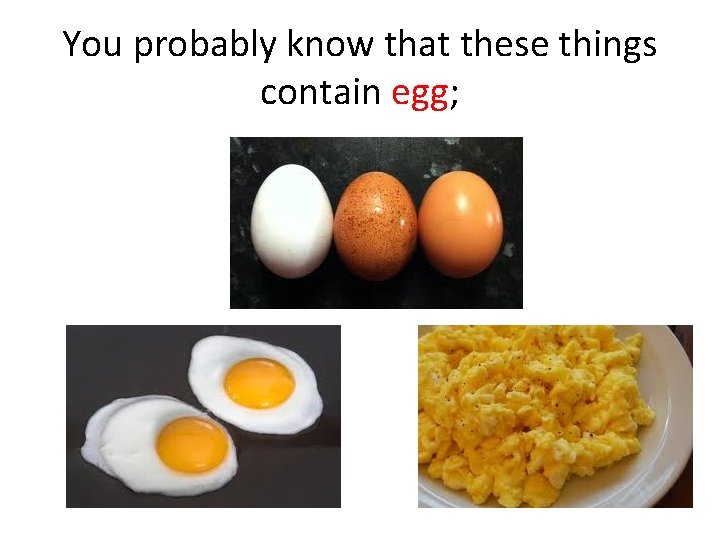 You probably know that these things contain egg; 
