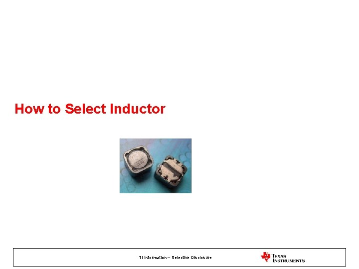 How to Select Inductor TI Information – Selective Disclosure 