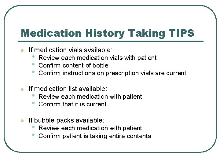 Medication History Taking TIPS l If medication vials available: • Review each medication vials