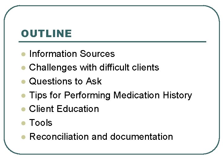 OUTLINE l l l l Information Sources Challenges with difficult clients Questions to Ask