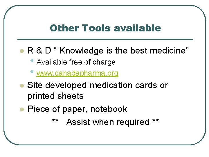 Other Tools available l R & D “ Knowledge is the best medicine” l