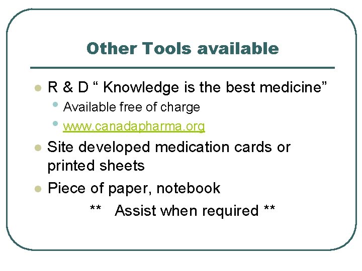 Other Tools available l R & D “ Knowledge is the best medicine” l