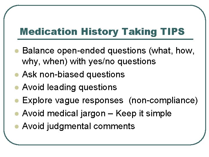 Medication History Taking TIPS l l l Balance open-ended questions (what, how, why, when)